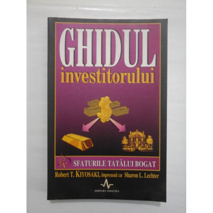 GHIDUL INVESTITORULUI  -  ROBERT T. KIYOSAKI, SHARON L.LECHTER